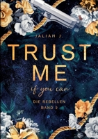 Trust me - if you can: Die Rebellen Band 2 (German Edition) 3758365465 Book Cover