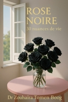 ROSE NOIRE: 30 Nuances de Vie (French Edition) B0FKZKM7L4 Book Cover