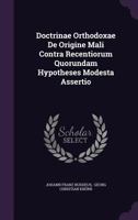 Doctrinae Orthodoxae de Origine Mali Contra Recentiorum Quorundam Hypotheses Modesta Assertio 1346905606 Book Cover