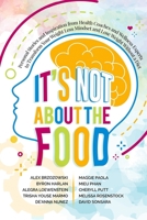 It's Not About the Food: Personal Stories and Inspiration from Health Coaches and Wellness Experts to Transform Your Weight Loss Mindset and Lose Weight Without a Diet 1077049013 Book Cover