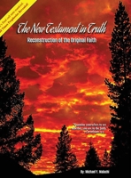 The New Testament in Truth: Reconstruction of the Original Faith B0F1M4KKPB Book Cover