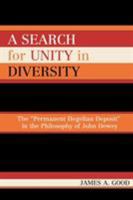 A Search for Unity in Diversity: The Permanent Hegelian Deposit in the Philosophy of John Dewey 0739113607 Book Cover