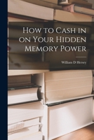 How to Cash in on Your Hidden Memory Power 1014540429 Book Cover