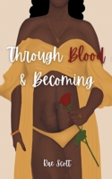 Through Blood & Becoming 1737579227 Book Cover