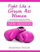 Fight Like a Grown Ass Woman: New Edition for Women Battling Breast Cancer 1727597117 Book Cover