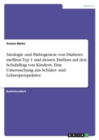 �tiologie und Pathogenese von Diabetes mellitus Typ 1 und dessen Einfluss auf den Schulalltag von Kindern. Eine Untersuchung aus Sch�ler- und Lehrerperspektive 3346395057 Book Cover
