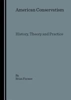 American Conservatism: History, Theory, and Practice 1904303544 Book Cover