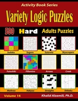 Variety Logic Puzzles: 500 Hard Adults Puzzles (Suguru, Futoshiki, Arrows, Mathrax, Hakyuu, Straights, Fillomino, Sudoku, Sutoreto, Skyscrapers, Creek and Shikaku) (Activity Book Series) 1673278663 Book Cover