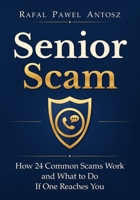 Senior Scam: How 24 Common Scams Work and What to Do If One Reaches You B0HLWPHZ17 Book Cover