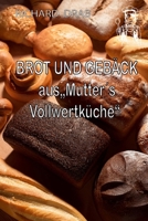 BROT UND GEBÄCK: aus Mutter´s Vollwertküche (German Edition) B0F23HNJ57 Book Cover