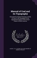 Manual of Coal and Its Topography: Illustrated by Original Drawings, Chiefly of Facts in the Geology of the Appalachian Region of the United States of North America. 1275694659 Book Cover