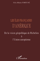 Les Îles Françaises d'Amérique: De la vision géopolitique de Richelieu à l'Union européenne 2738492983 Book Cover