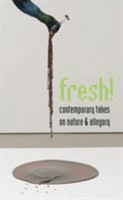 Fresh!: Contemporary Takes on Nature and Allegory 0972664920 Book Cover