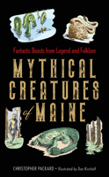 Mythical Creatures of Maine: Fantastic Beasts from Legend and Folklore 1608937267 Book Cover