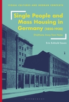 Single People and Mass Housing in Germany, 1850–1930: (No)Home Away from Home 1350282782 Book Cover