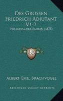 Des Grossen Friedrich Adjutant V1-2: Historischer Roman (1875) 116848524X Book Cover