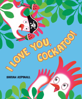 I Love You, Cockatoo! 059332742X Book Cover