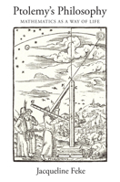 Ptolemy's Philosophy: Mathematics as a Way of Life 0691179581 Book Cover