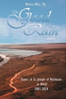 The Good Rain Volume II: The Sisters of St. Joseph of Rochester in Brazil 2001-2024 1953610730 Book Cover