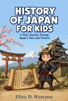 History of japan for kids: A Kid's Journey Through Japan's Past and Present B0H8LFKJ3F Book Cover