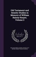 Old Testament and Semitic Studies in Memory of William Rainey Harper Volume 2 1357347553 Book Cover