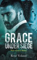 Grace Under Siege: Not a Love Story 0983868794 Book Cover