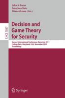 Decision and Game Theory for Security: Second International Conference, GameSec 2011, College Park, MD, Maryland, USA, November 14-15, 2011, Proceedings 3642252796 Book Cover