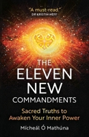 The Eleven New Commandments: Sacred Truths to Awaken Your Inner Power 1068216603 Book Cover