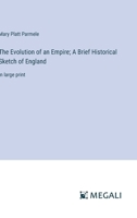 The Evolution of an Empire: A Brief Historical Sketch of England 1508523487 Book Cover
