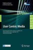 User Centric Media: Second International Conference, UCMedia 2010, Palma, Mallorca, Spain, September 1-3, 2010, Revised Selected Papers 3642351441 Book Cover