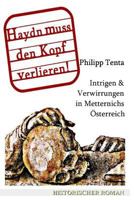 Haydn muss den Kopf verlieren!: Intrigen und Verwirrungen in Metternichs Geheimdienst 1499190921 Book Cover