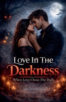 Love In The Darkness B0GRCVGDTJ Book Cover