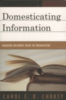 Domesticating Information: Managing Documents Inside the Organization 0810851903 Book Cover