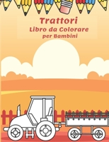 Trattori Libro da Colorare per Bambini: Divertimento con Grandi Trattori, Autocarri, Gru, Mietitrebbie, Scavatrici e Dumper - Stimolare la Creatività B08QW62341 Book Cover