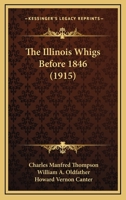 The Illinois Whigs before 1846 1120890500 Book Cover