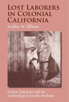 Lost Laborers in Colonial California: Native Americans and the Archaeology of Rancho Petaluma 0816528047 Book Cover