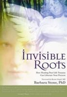 Invisible Roots: How Healing Past Life Trauma Can Liberate Your Present 1604150173 Book Cover