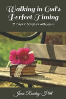 Walking in Gods Perfect Timing!: 21 Days in Scripture With Jesus 1796725161 Book Cover