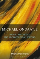 Michael Ondaatje: Haptic Aesthetics and Micropolitical Writing 162356302X Book Cover
