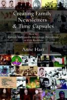Creating Family Newsletters & Time Capsules: How to Publish Multimedia Genealogy Periodicals or Gift Booklets 0595398723 Book Cover