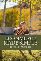 Ecommerce Made Simple: A Detailed Guide to Setting Up a Brand New Ecommerce Business 1519297181 Book Cover