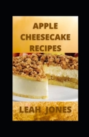 Apple Cheesecake Recipes: The World's Best Cooking Moments with Apple Cheesecake Cookbook null Book Cover