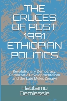 THE CRUCES OF POST 1991 ETHIOPIAN POLITICS: Revolutionary Democracy, Democratic Developmentalism and the Late Meles Zenawi 1726863409 Book Cover