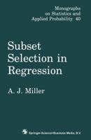 Subset Selection in Regression. Monographs on Statistics and Applied Probability, Volume 95 0412353806 Book Cover