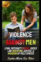 Violence Against Men: Lying, Paternity Deceit, Family Law Inverting Justice, & Invasion Of Male Spaces (Redpilled Female Supremacy (satire)) B0H7NNBSTS Book Cover
