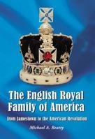 The English Royal Family of America: From Jamestown to the American Revolution 0786473835 Book Cover