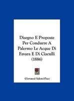 Disegno E Proposte Per Condurre A Palermo Le Acque Di Favara E Di Ciaculli (1886) 1169520863 Book Cover
