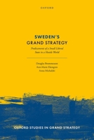 Sweden's Grand Strategy: Predicaments of a Small Liberal State in a Hostile World (Oxford Studies in Grand Strategy) 0198871783 Book Cover