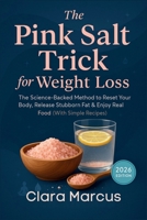 The Pink Salt Trick for Weight Loss: The Science-Backed Method to Reset Your Body, Release Stubborn Fat & Enjoy Real Food (With Simple Recipes) – 2026 Edition B0FLTG2JHK Book Cover