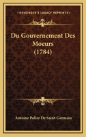 Du Gouvernement Des Moeurs (1784) 1142771598 Book Cover